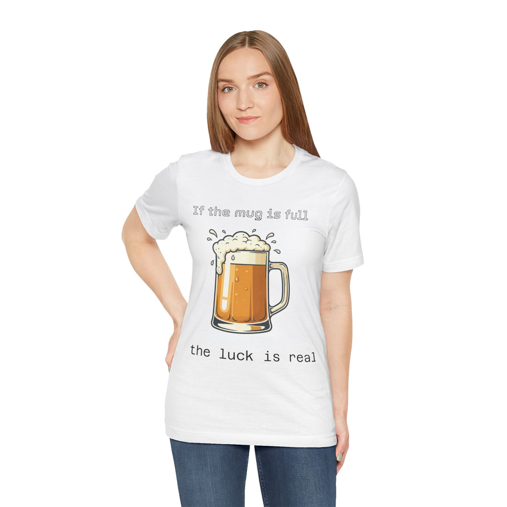 Beer Mug T‑Shirt – “If the mug is full the luck is real” Funny St. Patrick’s Day Tee