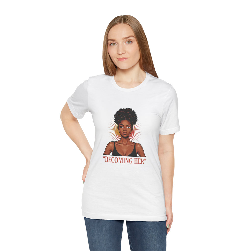 Becoming Her T-Shirt — Empowering Black Woman Graphic Tee