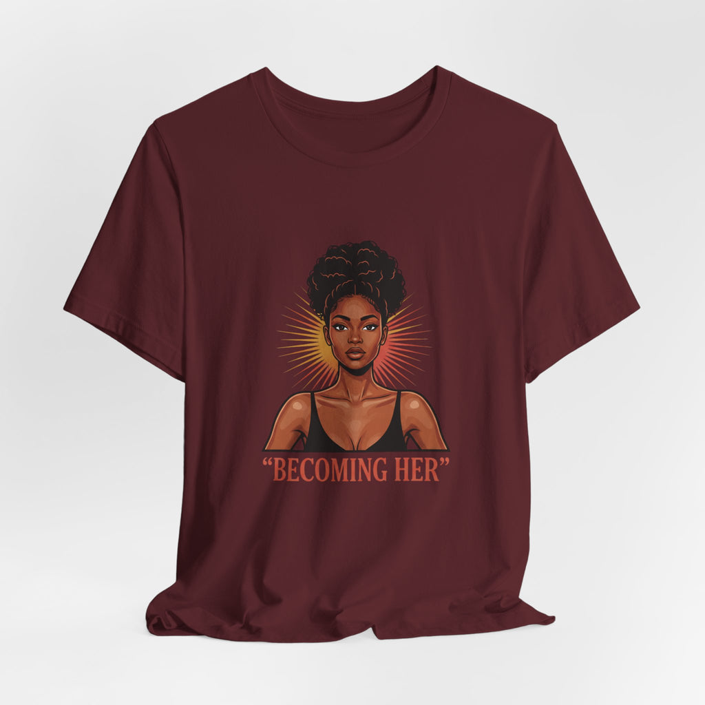 Becoming Her T-Shirt — Empowering Black Woman Graphic Tee