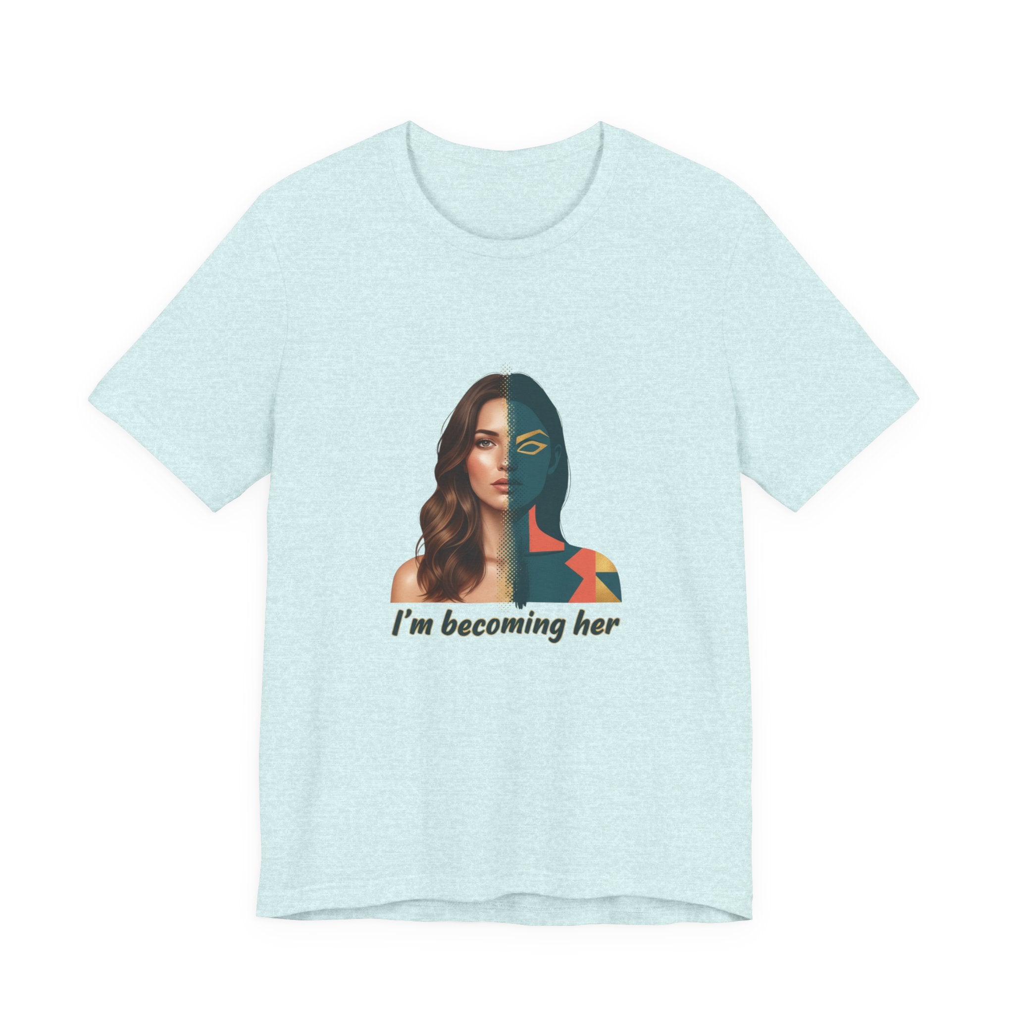Becoming Her T-Shirt — Inspirational "I'm Becoming Her" Women's Empowerment Tee