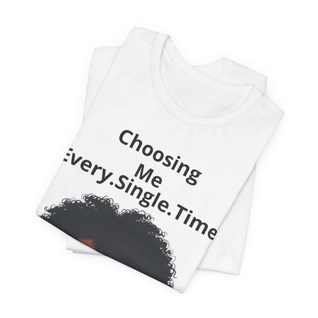 Choosing Me Every.Single.Time Tee — Empowering Black Woman Portrait T-Shirt