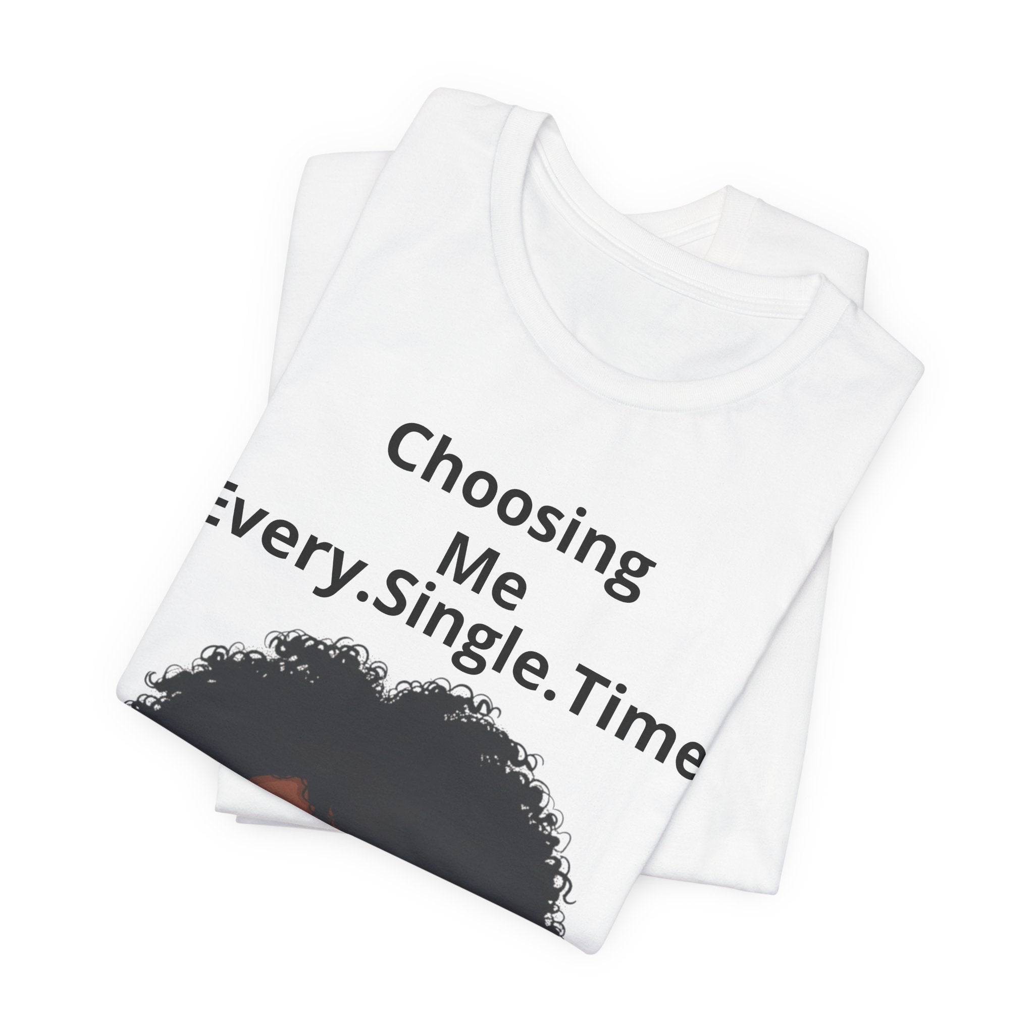 Choosing Me Every.Single.Time Tee — Empowering Black Woman Portrait T-Shirt