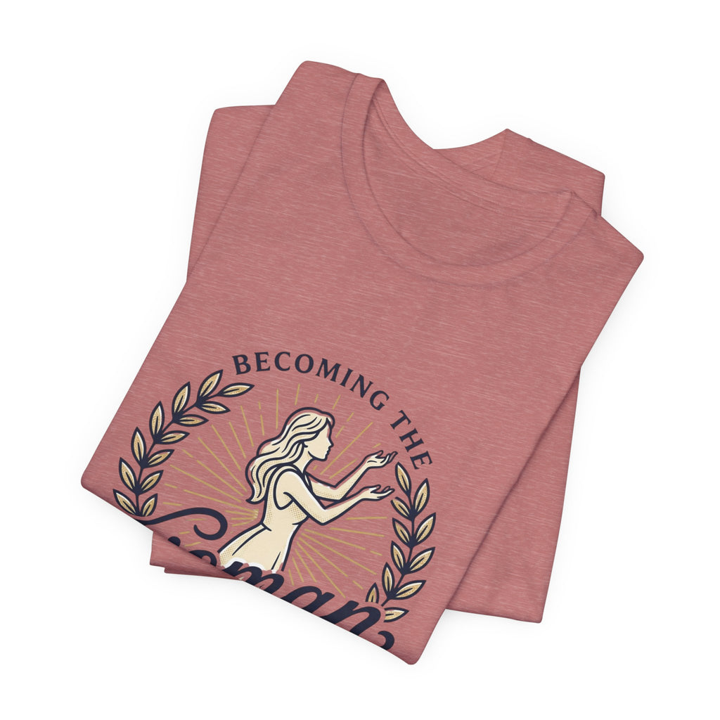 Becoming the Woman I Prayed For T-Shirt