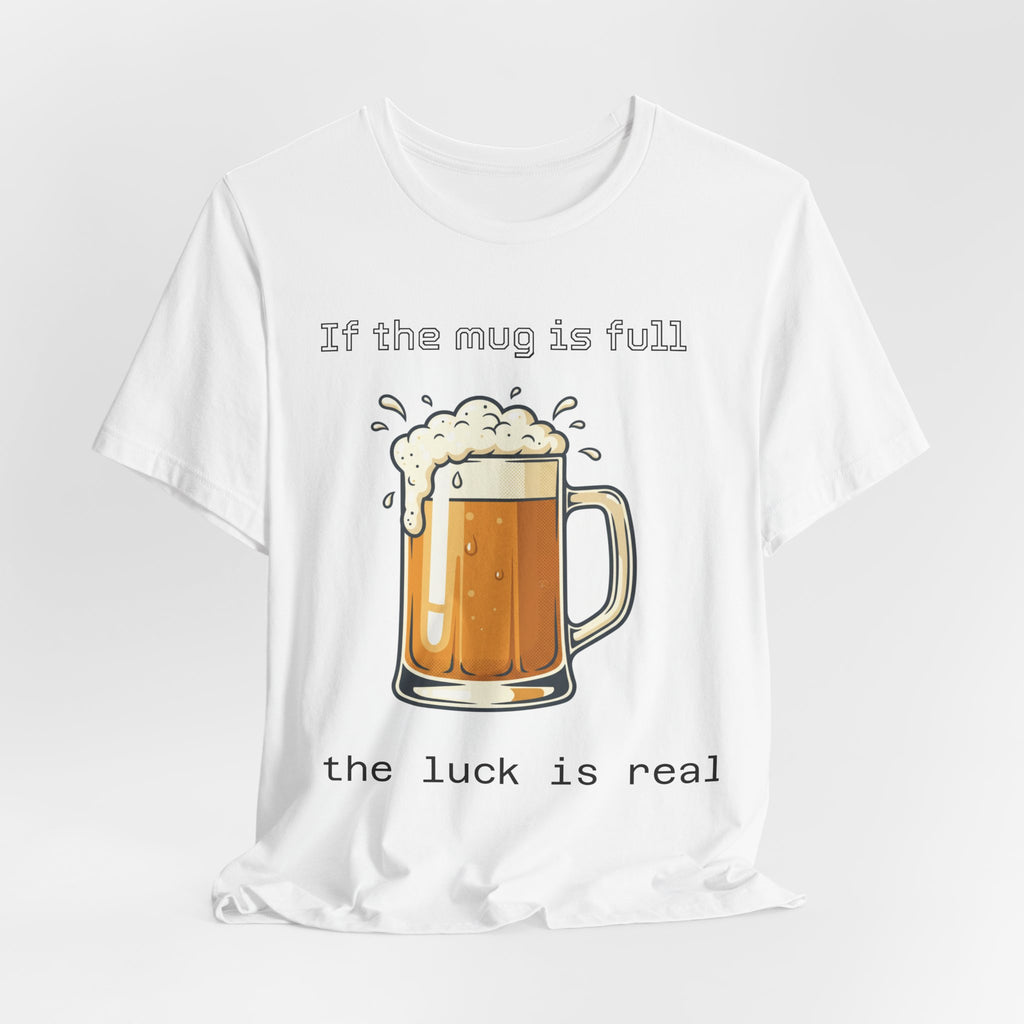 Beer Mug T‑Shirt – “If the mug is full the luck is real” Funny St. Patrick’s Day Tee