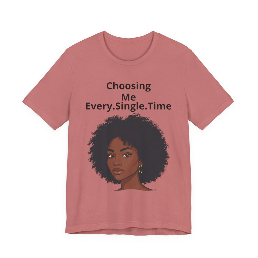 Choosing Me Every.Single.Time Tee — Empowering Black Woman Portrait T-Shirt