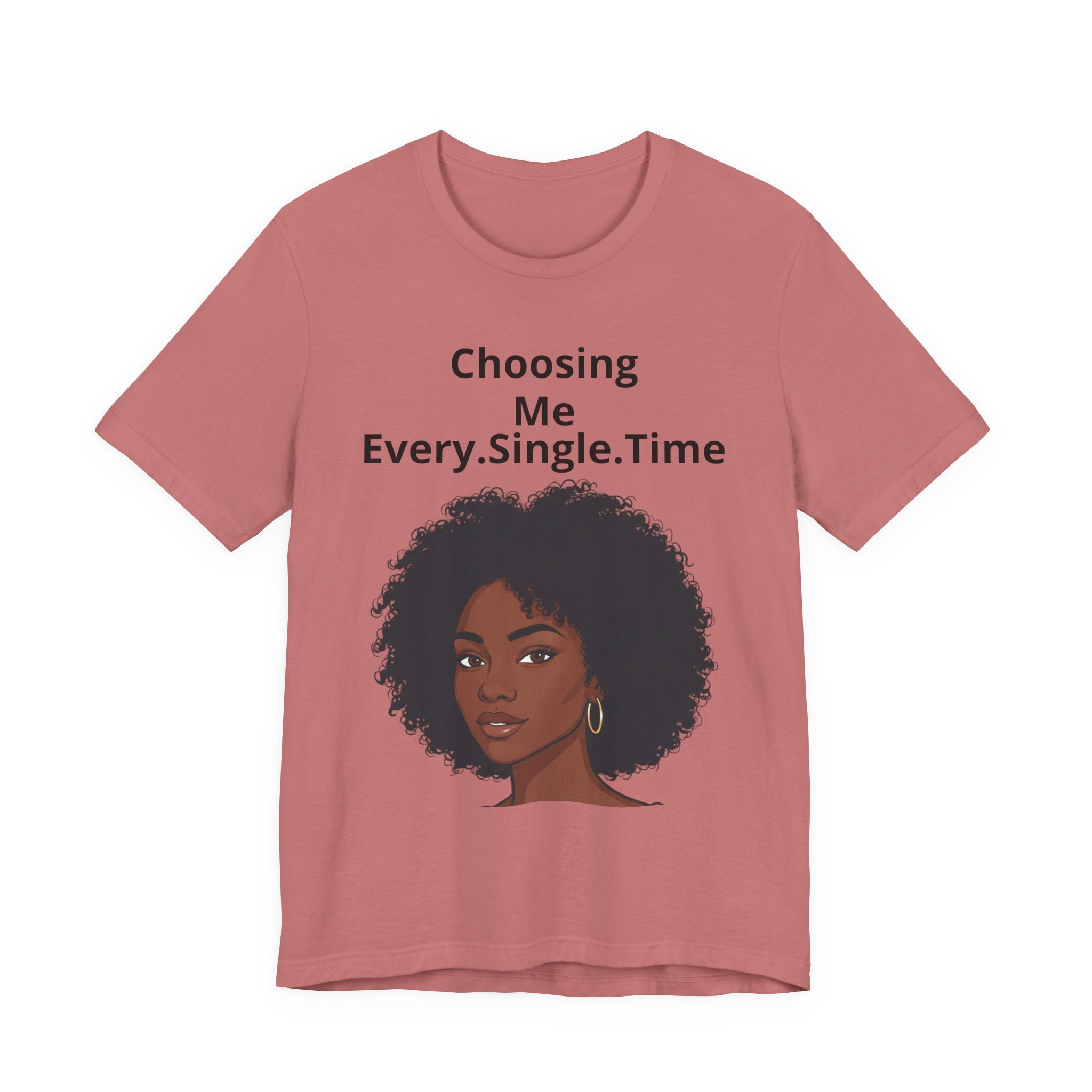 Choosing Me Every.Single.Time Tee — Empowering Black Woman Portrait T-Shirt