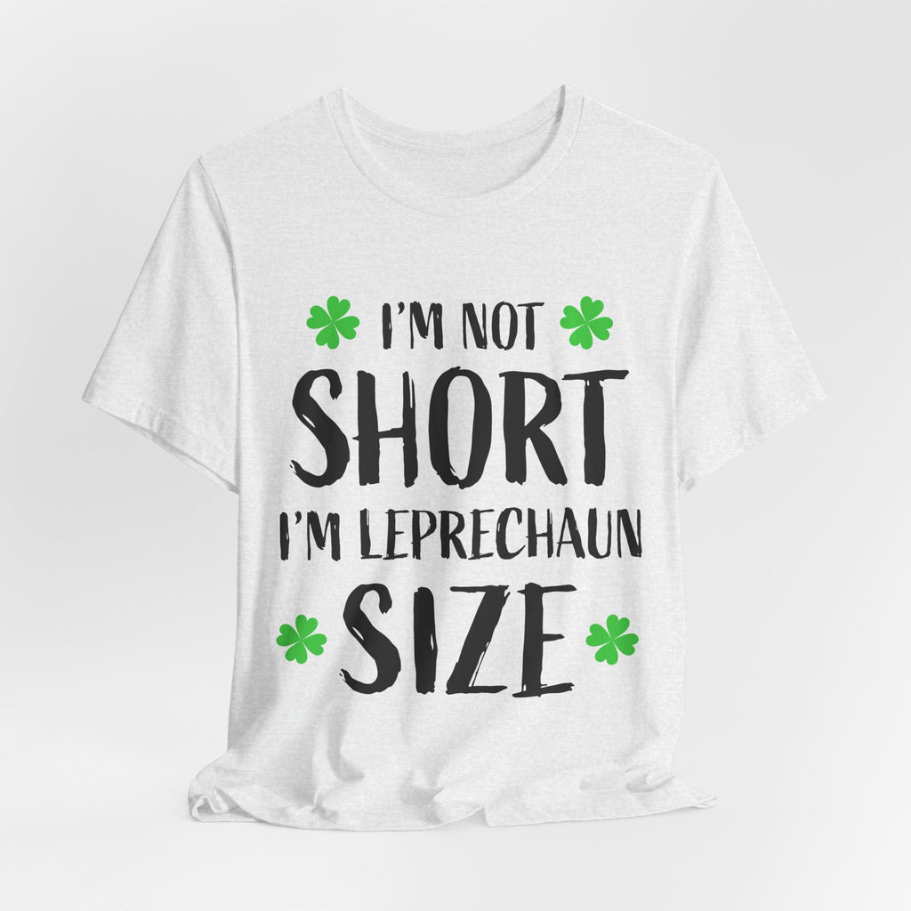 St. Patrick's Day Tee — "I'm Not Short I'm Leprechaun Size" Shamrock T-Shirt