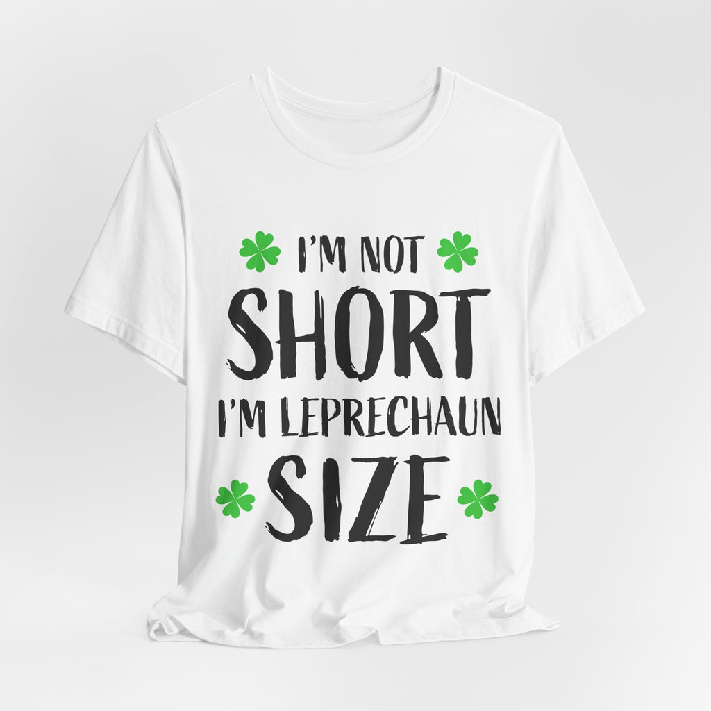 St. Patrick's Day Tee — "I'm Not Short I'm Leprechaun Size" Shamrock T-Shirt