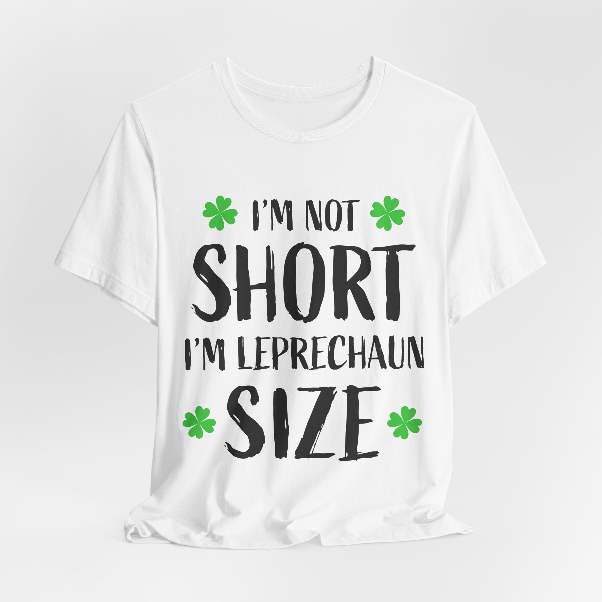 St. Patrick's Day Tee — "I'm Not Short I'm Leprechaun Size" Shamrock T-Shirt