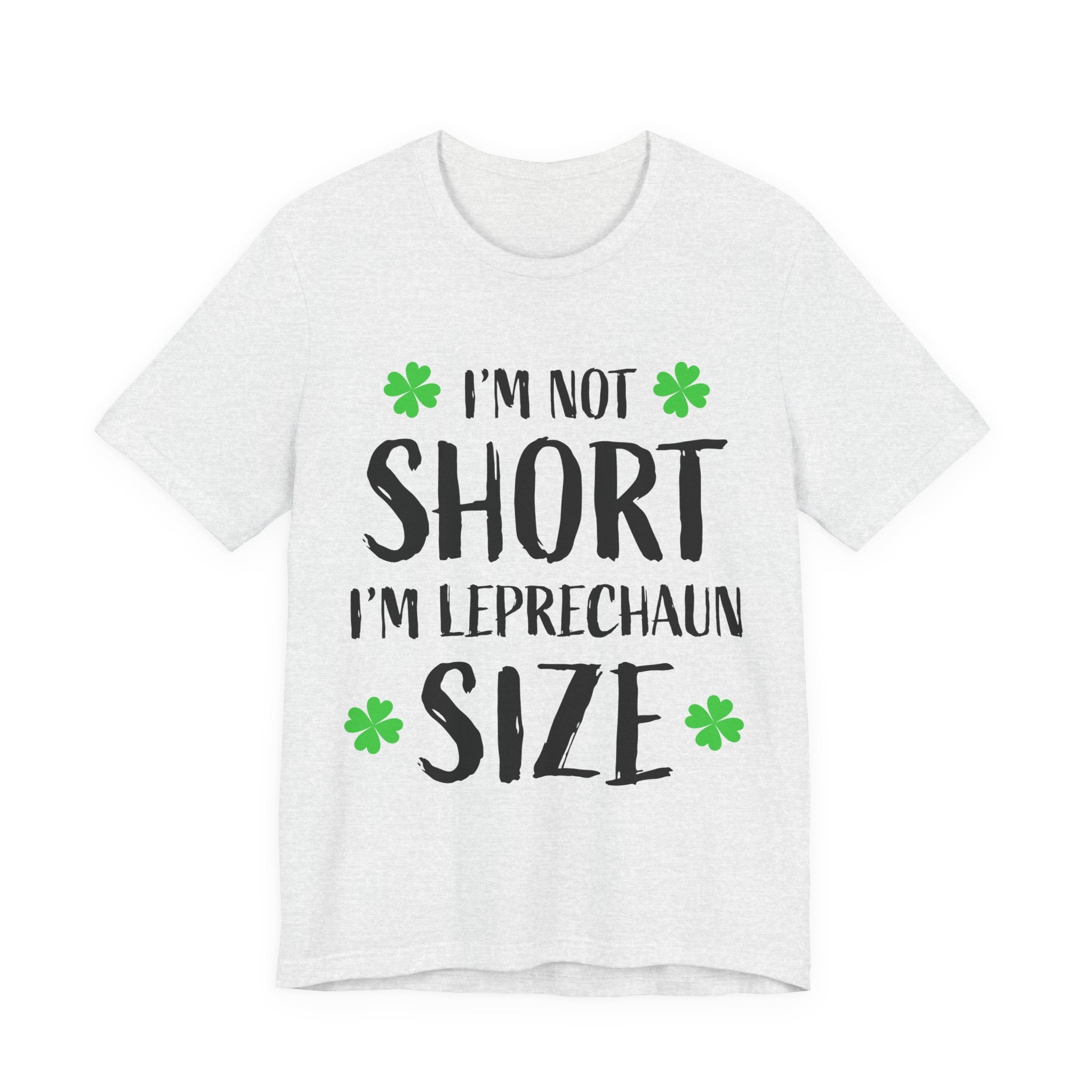 St. Patrick's Day Tee — "I'm Not Short I'm Leprechaun Size" Shamrock T-Shirt