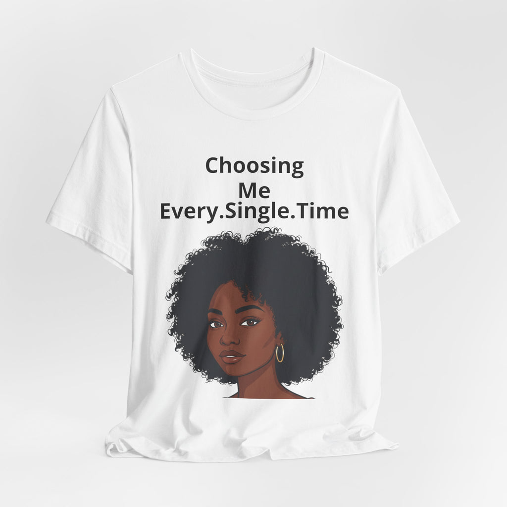Choosing Me Every.Single.Time Tee — Empowering Black Woman Portrait T-Shirt