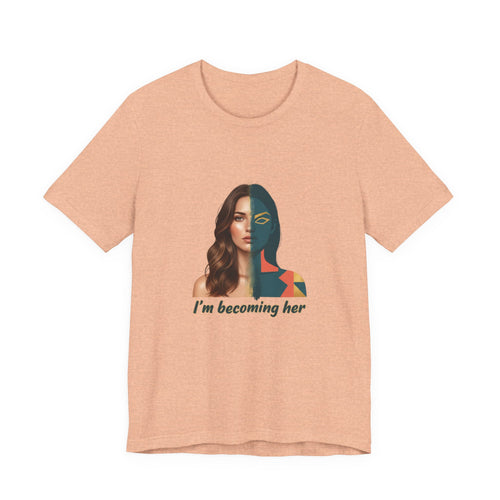 Becoming Her T-Shirt — Inspirational "I'm Becoming Her" Women's Empowerment Tee