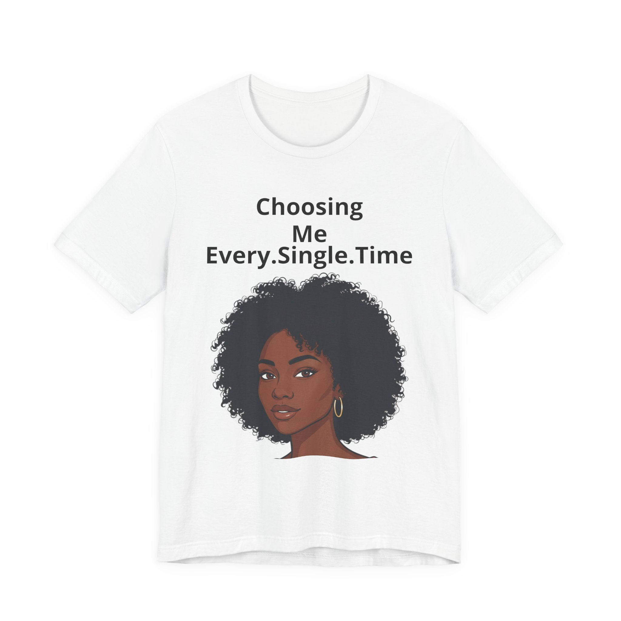 Choosing Me Every.Single.Time Tee — Empowering Black Woman Portrait T-Shirt