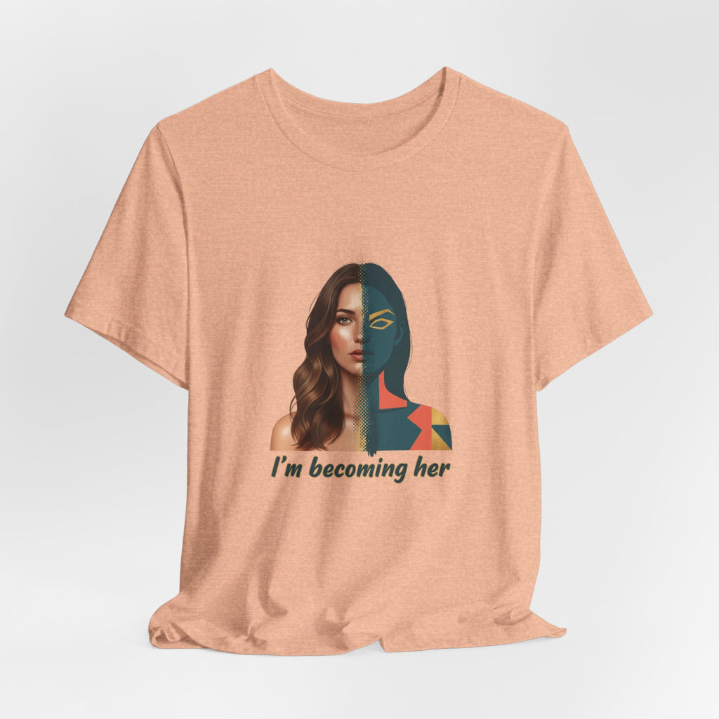 Becoming Her T-Shirt — Inspirational "I'm Becoming Her" Women's Empowerment Tee