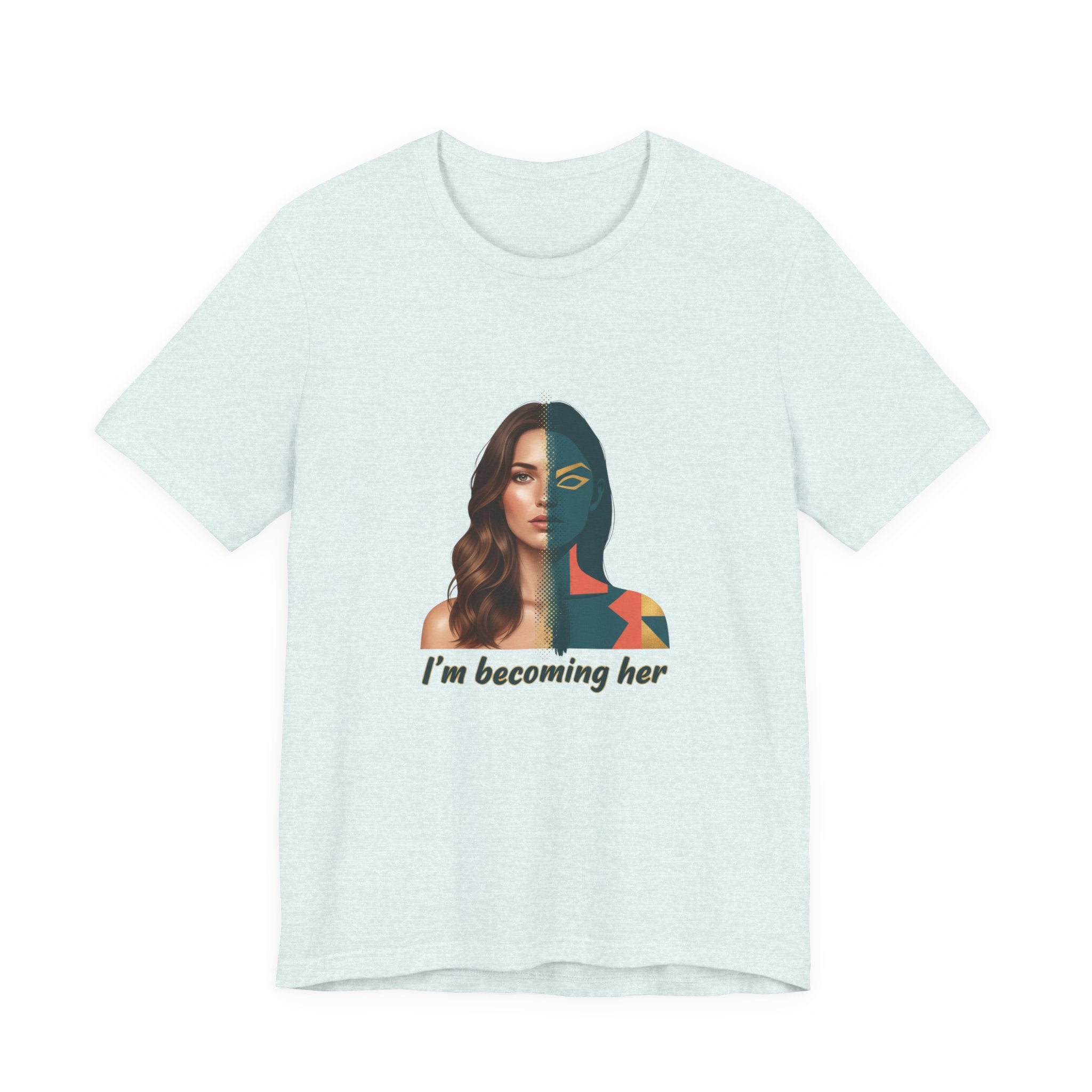 Becoming Her T-Shirt — Inspirational "I'm Becoming Her" Women's Empowerment Tee