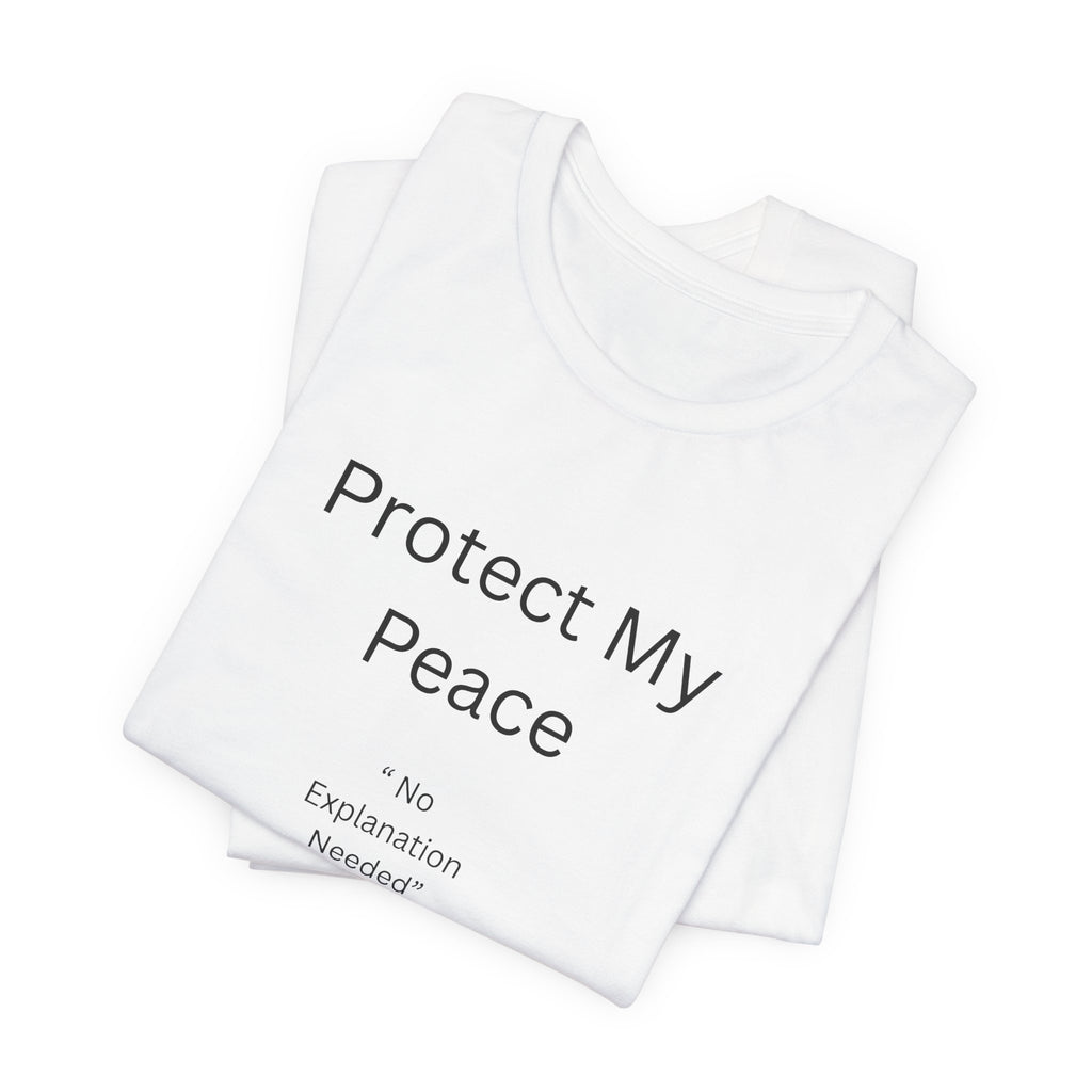 Protect My Peace T-Shirt — Minimal "No Explanation Needed" Statement Tee