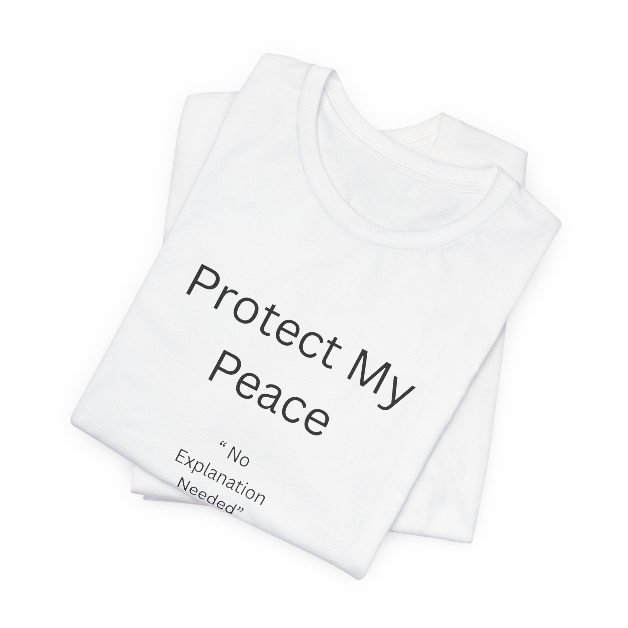 Protect My Peace T-Shirt — Minimal "No Explanation Needed" Statement Tee