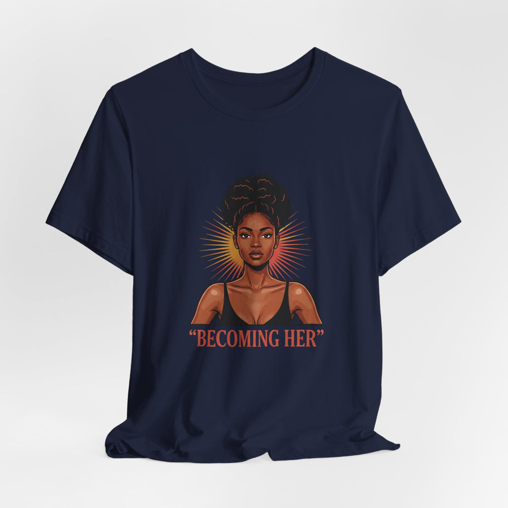 Becoming Her T-Shirt — Empowering Black Woman Graphic Tee