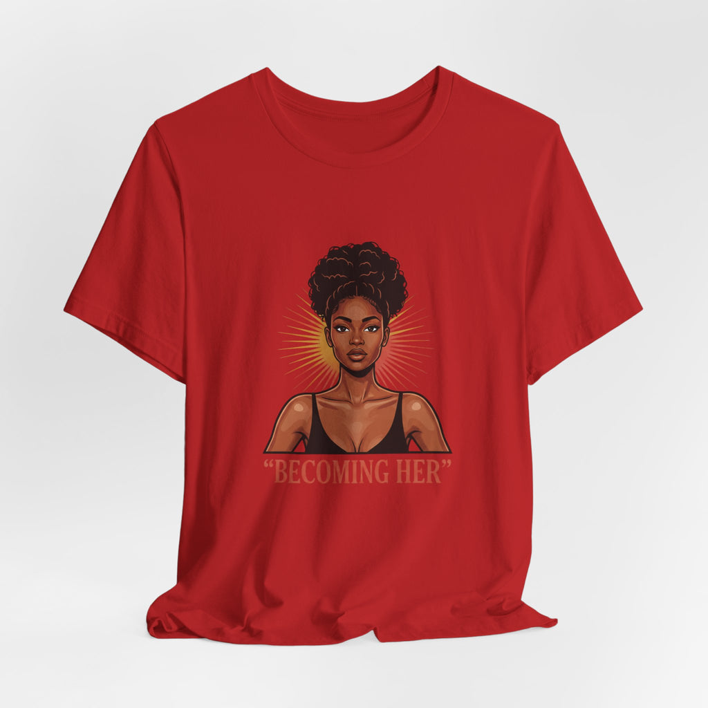 Becoming Her T-Shirt — Empowering Black Woman Graphic Tee