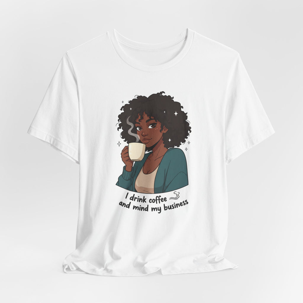 Coffee & Chill Tee — "I drink coffee and mind my business" Graphic T-Shirt