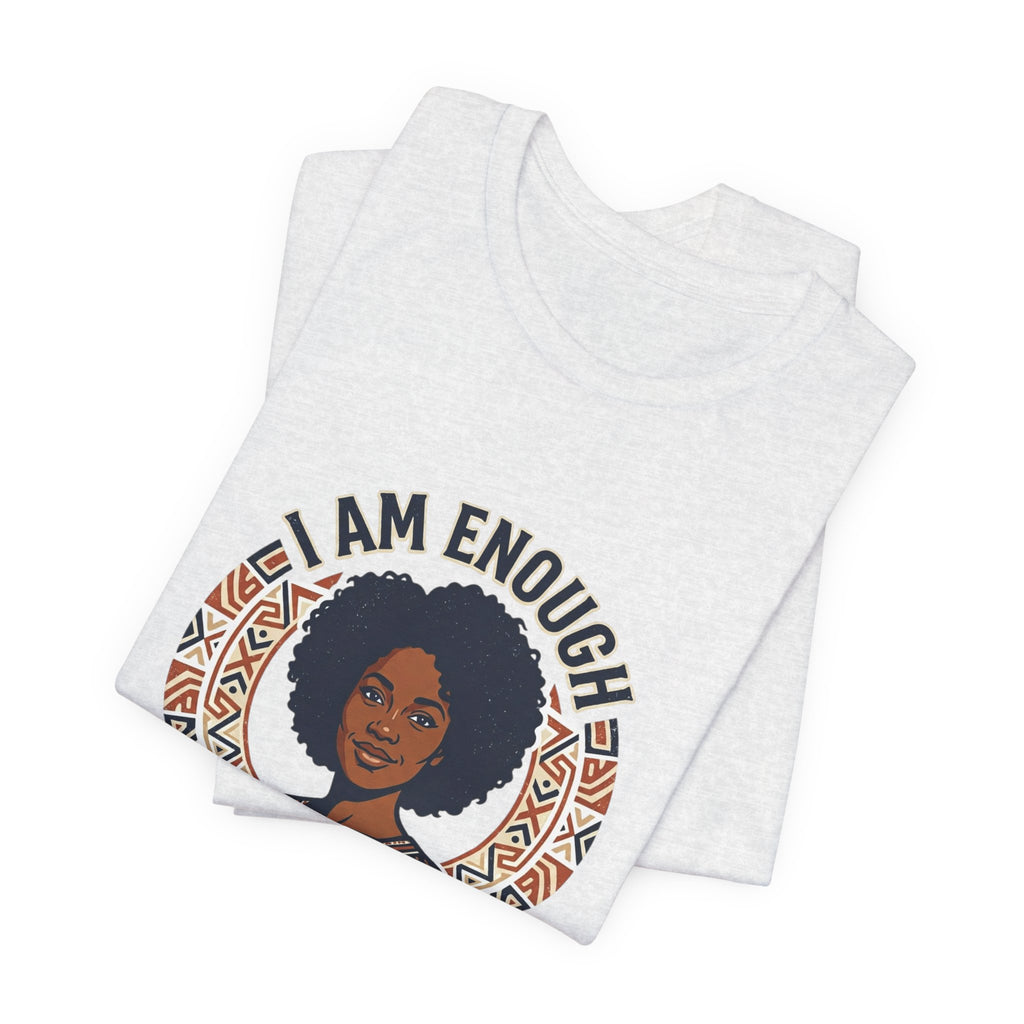 I Am Enough Tee — Empowering Afrocentric Graphic T-Shirt